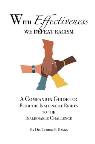 With Effectiveness We Defeat Racism A Companion Guide To: From the Inalienable Rights to the Inalienable Challenge