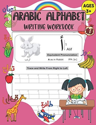 Arabic Alphabet Writing Workbook A Handwriting Practice Books for Kids Learn How to Read, Trace and Write the Arabic Letters from Alif to Ya: Ages 3+