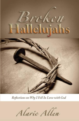 Broken Hallelujahs Reflections on Why I Fell In Love With God