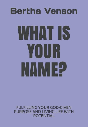 What Is Your Name? Fulfilling You God-Given Purpose and Living Life with Potential