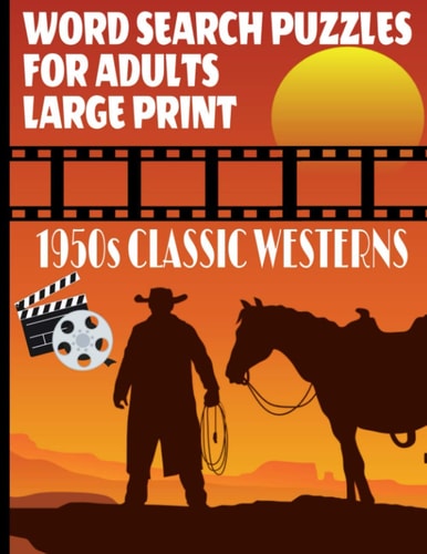 Word Search Puzzles for Adults 1950s Classic Westerns A Fun and Challenging Word Find Puzzle Book All about the Golden Age of Hollywood Westerns Large Easy to Read Print and Full Page Puzzles Makes a Great Gift for Lovers of the Western Movie Genre