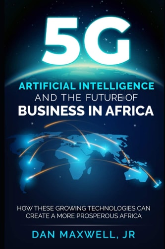 5G, AI & The Future of Business in Africa How These Technologies and Create a More Prosperous Africa