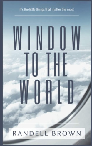 Window To The World It's the Little Things that Matter the Most