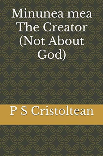 Minunea Mea The Creator (Not About God)
