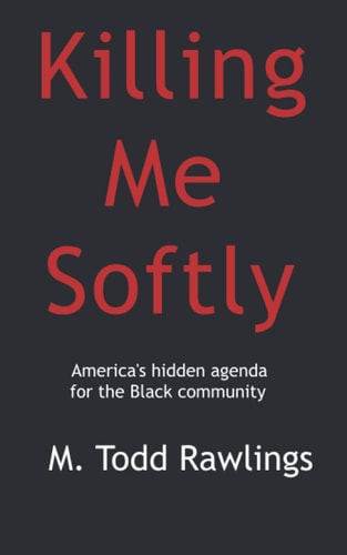Killing Me Softly America's Hidden Agenda for the Black Community