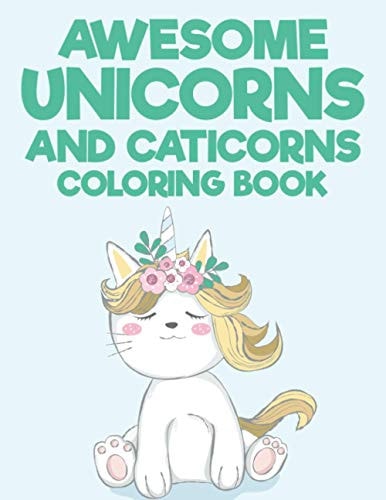Awesome Unicorns And Caticorns Coloring Book Children's Magical Coloring Sheets With Unicorn Designs, Adorable Illustrations To Color And Trace