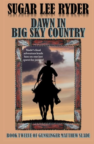 Dawn in Big Sky Country Book Twelve of Gunslinger Matthew Slade