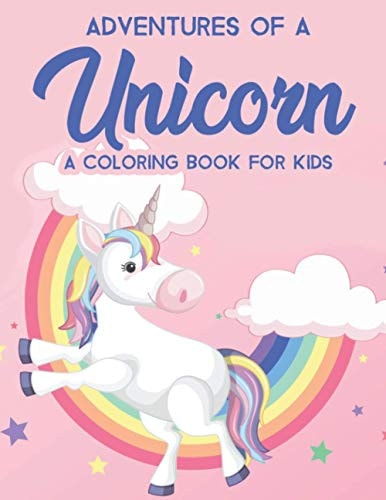Adventures Of An Unicorn A Coloring Book For Kids Magical Coloring Activity Pages For Girls, Cute Illustrations Of Unicorns To Color And Trace