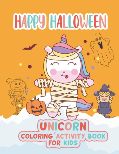 Happy Halloween Unicorn Coloring Activity Book for Kids Coloring Book for Kids Ages 4 to 8, Unique Cute Funny Coloring Book for Halloween, Children's Coloring Activity Book
