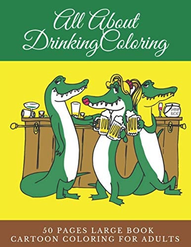 All About Drinking Coloring 50 Pages Large Book Cartoon Coloring for Adults Coloring Book Love Coloring Book by Numbers 8.5 X 11 Format