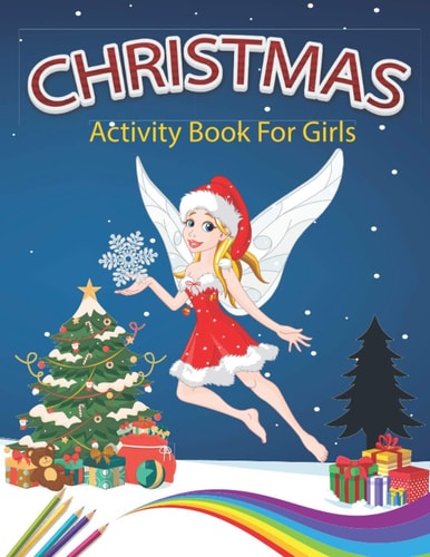 Christmas Activity Book For Girls A Creative Holiday Coloring, Drawing, Word Search, Maze, Games, and Puzzle Art Activities Book for Boys and Girls