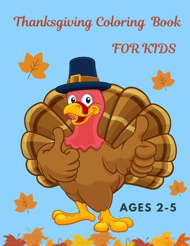 Thanksgiving Coloring Book For Kids Ages 2-5 Easy Coloring Book For Toddlers And Preschoolers. With Bonus Aktivity Pages - Mazes And Word Search.