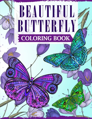 Beautiful Butterfly Coloring Book An Adult Coloring Book Featuring Adorable Butterflies with Beautiful Floral Patterns For Relieving Stress & Relaxation