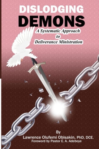 Dislodging Demons A Systematic Approach to Deliverance Ministration