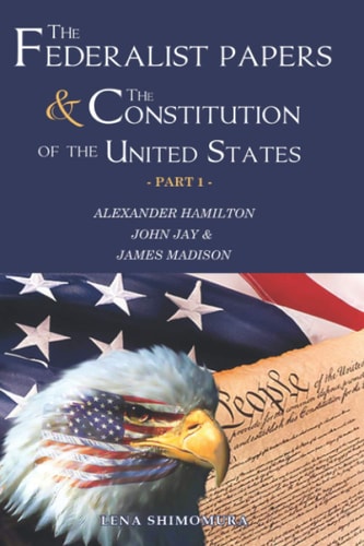 The Federalist Papers and The Constitution of the United States Happy Independence Day! Constitutional Convention & The 1780's (New Edition - Part 1)