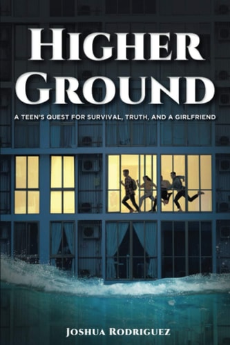 Higher Ground A Teen's Quest for Survival, Truth and a Girlfriend