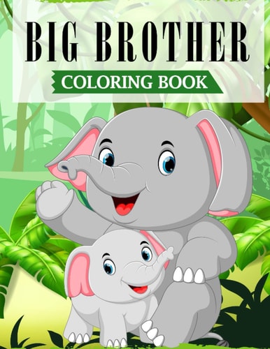 Big Brother Coloring Book A Fun Coloring Book For Little Boys with A New & Cute Sibling (JUNGLE EDITION with Beautiful Quotes)