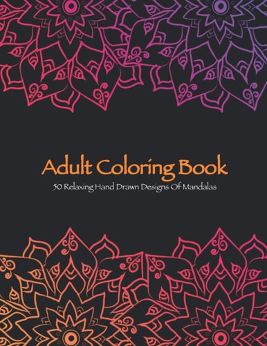 Mandala Adult Coloring Book 50 Relaxing Hand-Drawn Designs of Mandalas