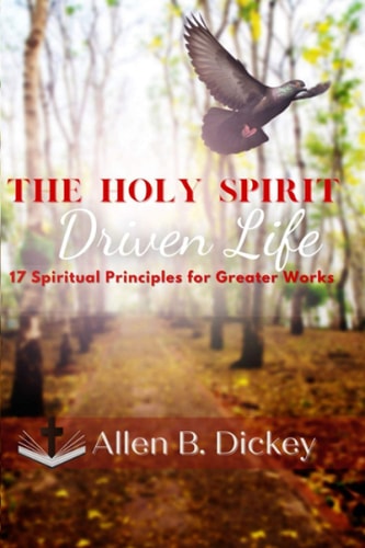 The Holy Spirit Driven Life 17 Spiritual Principles for Greater Works