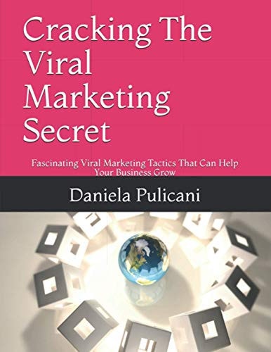 Cracking The Viral Marketing Secret Fascinating Viral Marketing Tactics That Can Help Your Business Grow
