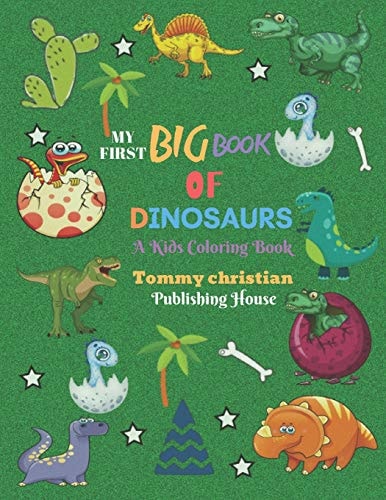 My First Big Book of Dinosaurs A KIDS COLORING BOOK: a Coloring Book with Different Type Dinosaur Designs Gift for Every Kids for Applying Different Color to Different Design and Getting Knowledge about Color Apply