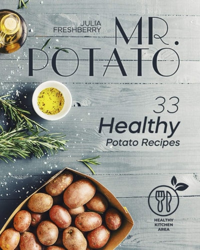 Mr. Potato. 33 Healthy Potato Recipes There are No Meat Or Fish Ingredients in My Recipes, Thus Making this Book Suitable for Vegetarians.