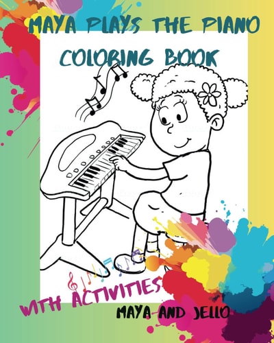 Maya Plays The Piano Coloring Book A First Piano Lesson Gone Wrong (ages 4-8)