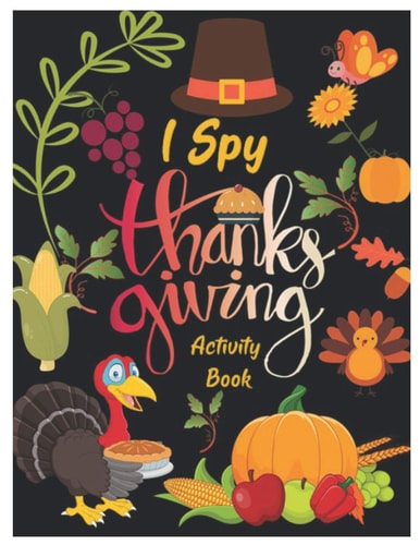 I Spy Thanksgiving Activity Book A Fun Collection of Riddles, Coloring, Mazes, and Word Search. Interactive Pictures Guessing Game for Toddler, Preschool, Kindergarteners and Kids Ages 2-6
