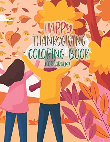 Happy Thanksgiving Coloring Book For Adults Thanksgiving Autumn Coloring Book An Adult Coloring Book with Beautiful Flowers, Adorable Animals, Fun Characters, and Relaxing Fall Design