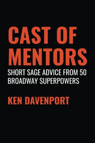 Cast of Mentors Short Sage Advice from 50 Broadway Superpowers