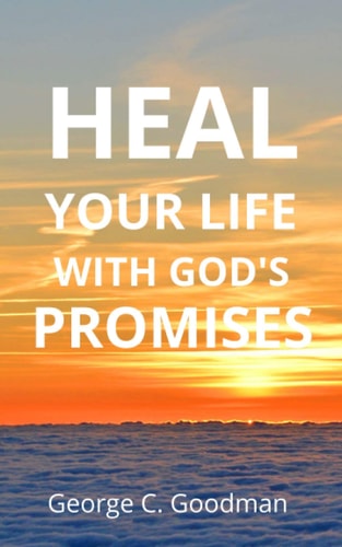 Heal Your Life With God's Promises Bible Verses for Every Need for ESV Readers