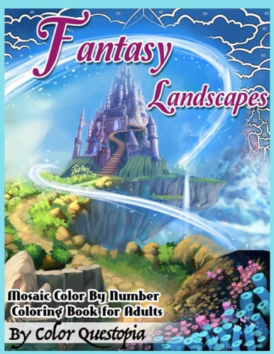 Fantasy Landscapes - Mosaic Color By Numbers Coloring Book For Adults A Magical Extreme Adult Color-By-Number Book of Detailed Hidden Nature, Secret Gardens, And Fairytale Cities