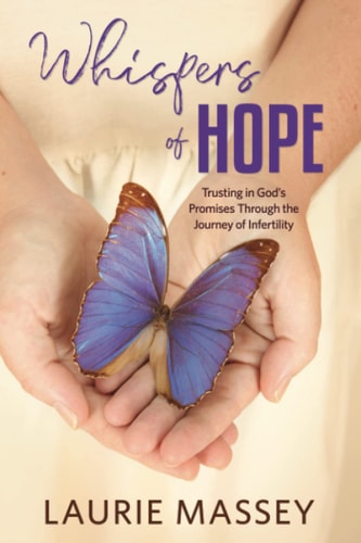 Whispers of Hope Trusting in God's Promises Through the Journey of Infertility