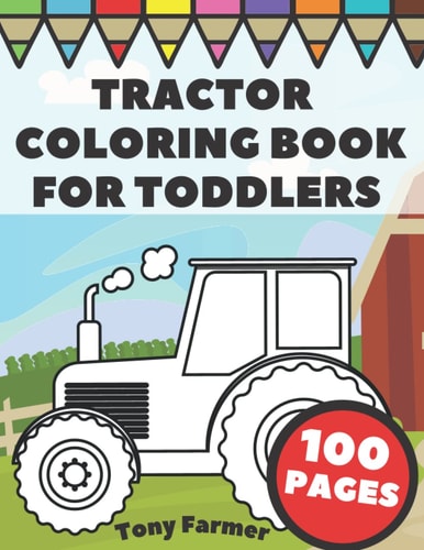 Tractor Coloring Book For Toddlers Big And Simple Images With Tractors And Wagons In Farm Life Scenes For Kids