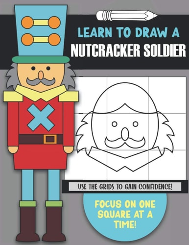 Learn To Draw a Nutcracker Solider Use the Guidelines to Gain Confidence- Focus on One Square at a Time!
