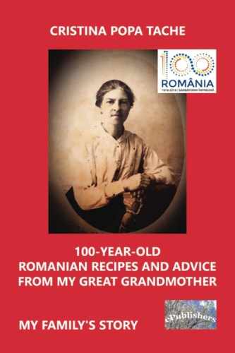 100-year-old Romanian Recipes and Advice from My Great Grandmother My Family's Story