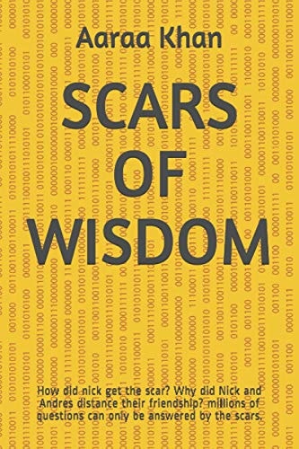 Scars of Wisdom How Did Nick Get the Scar? Why Did Nick and Andres Distance Their Friendship? Millions of Questions Can Only Be Answered by the Scars