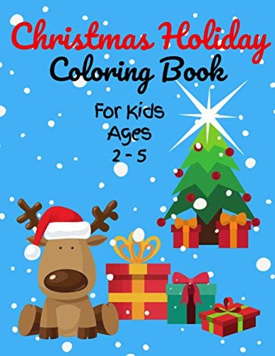 Christmas Holiday Coloring Book for Kids Ages 2-5 50+ Christmas Coloring Pages for Toddlers and Preschool Children, Cute Images of Santa Claus, Snowmen, Candy, Reindeer and More - Christmas 2020 Sweet and Cuddly Gift Idea!