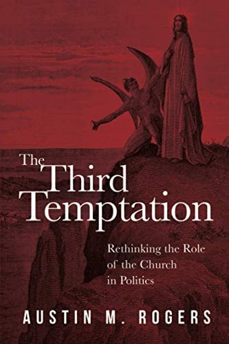 The Third Temptation Rethinking the Role of the Church in Politics