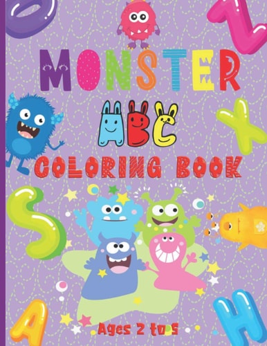 Monster ABC Coloring Book For Ages 2 to 5 Letters A to Z Monster Coloring Pages for Toddlers Fun Way for Boys and Girls to Learn the Alphabet! (Cute Monsters) Alphabet Coloring Book for Kids