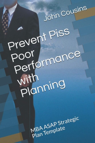 Prevent Piss Poor Performance with Planning MBA ASAP Strategic Plan Template