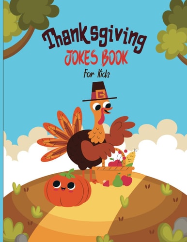 Thanksgiving Jokes Book For Kids A Fun and Interactive Joke Book for Boys, Girls, The Whole Family - Funny & Silly Jokes to Celebrate Thanksgiving Gift Idea