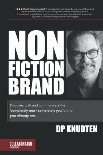 Nonfiction Brand Discover, Craft and Communicate the 'completely True / Completely You' Brand--You Already Are