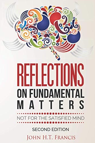 Reflections on Fundamental Matters Not for the Satisfied Mind
