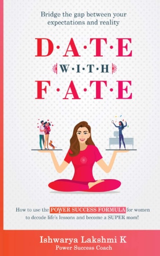 D.A.T.E W.I.T.H F.A.T.E How to Use the POWER SUCCESS FORMULA for Women to Decode Life's Lessons and Become a SUPER Mom!