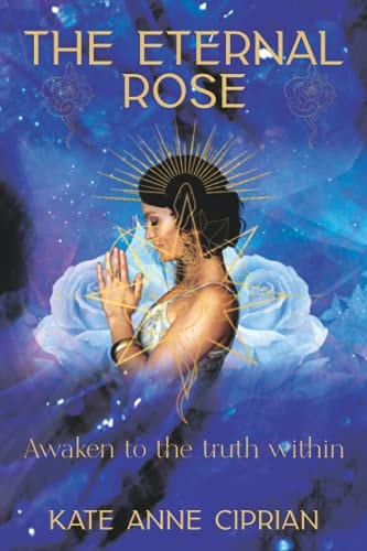 The Eternal Rose Awaken to the Truth Within