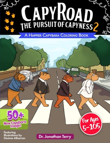 CAPY ROAD - The Pursuit of Capyness 2 A Happier Capybara Coloring Book: Adult Coloring Book, Children's Coloring Book, For Ages 5 - 105