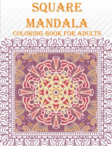 Square Mandala Coloring Book For Adults 55 Unique Square Mandala Designs, Mind Relaxation and Stress Coloring Book with Fun