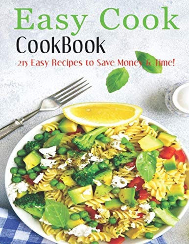 Easy Cook Cookbook 215 Easy Recipes to Save Money & Time!