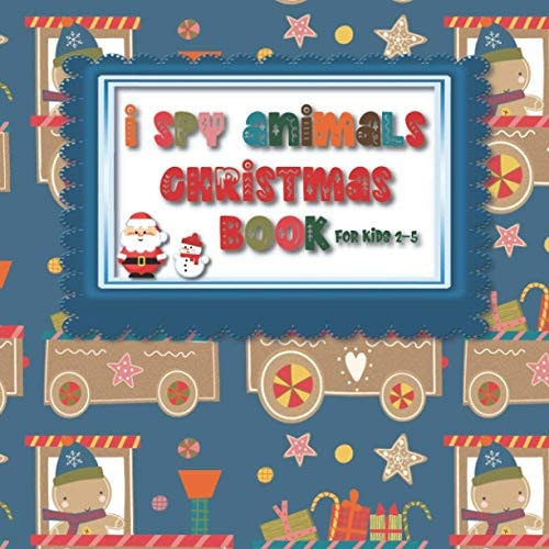 I Spy Animals Christmas Book For Kids 2-5 Guessing Game Fun For Toddlers in Pre School and Kindergarten - Fun Christmas Theme Picture Activity Notebook for Little Children Learning about Animals Alphabet Letters and Riddles